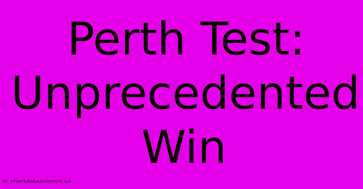 Perth Test: Unprecedented Win