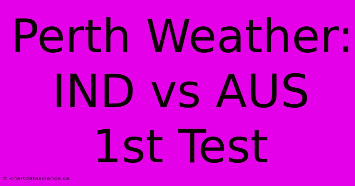 Perth Weather: IND Vs AUS 1st Test