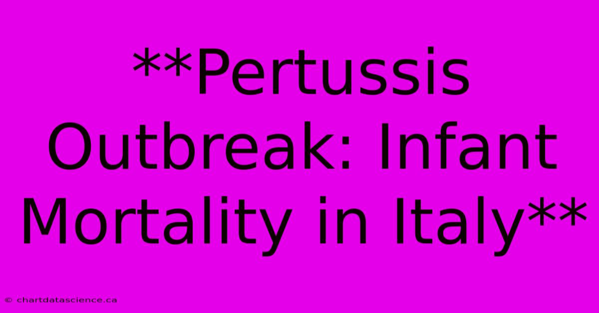 **Pertussis Outbreak: Infant Mortality In Italy** 