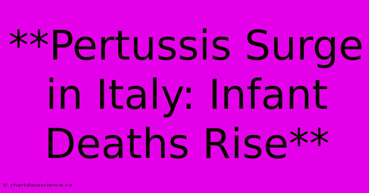 **Pertussis Surge In Italy: Infant Deaths Rise**