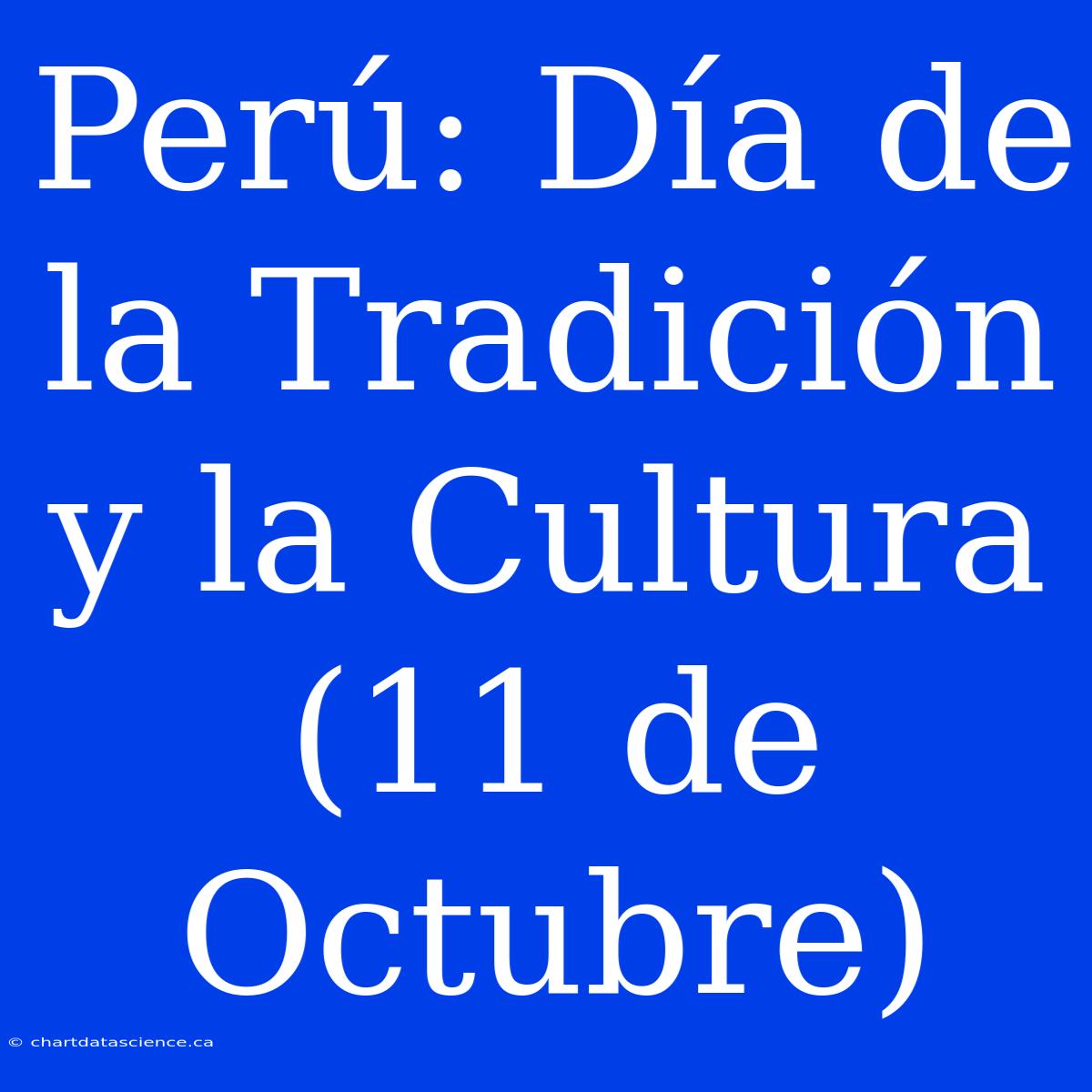 Perú: Día De La Tradición Y La Cultura (11 De Octubre)