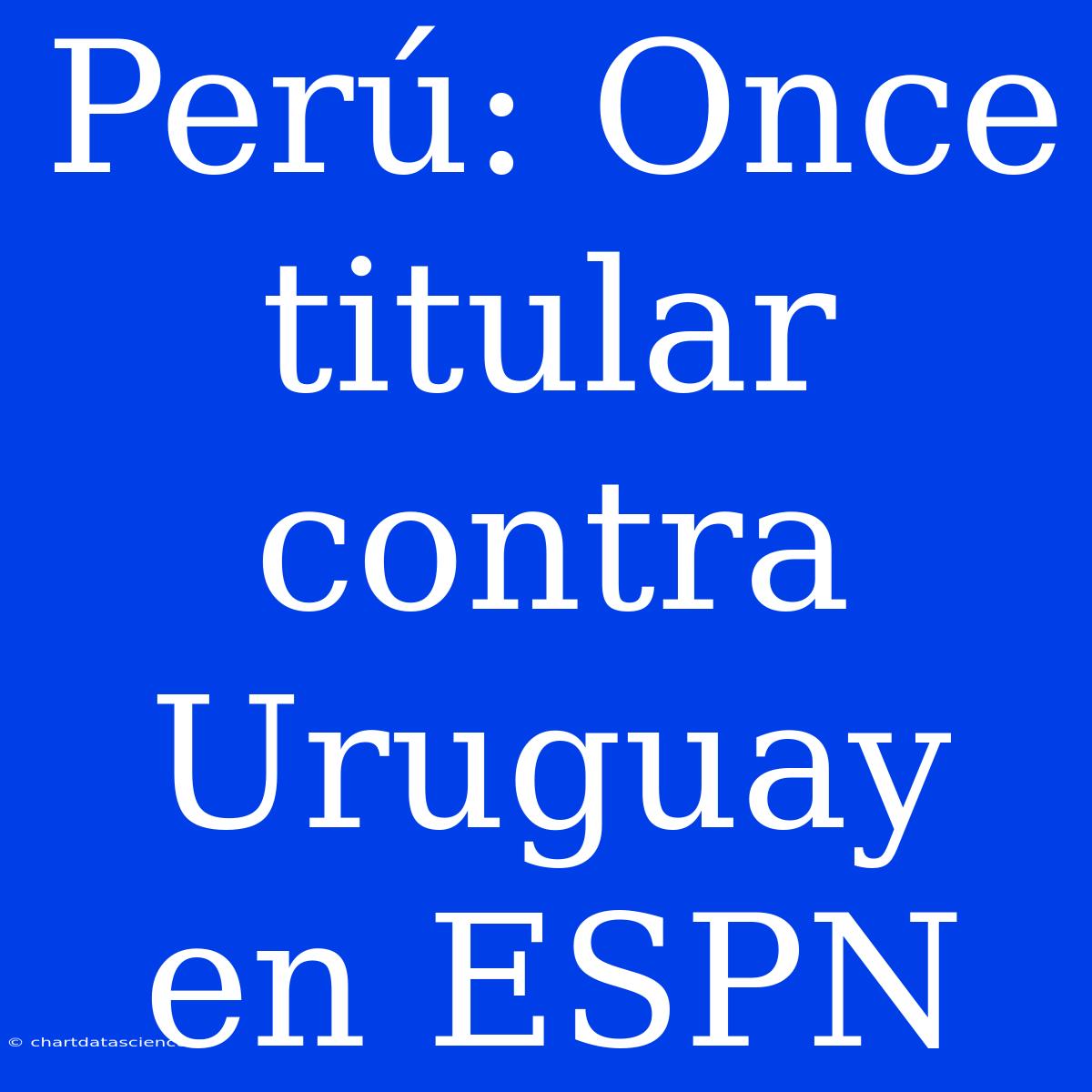 Perú: Once Titular Contra Uruguay En ESPN