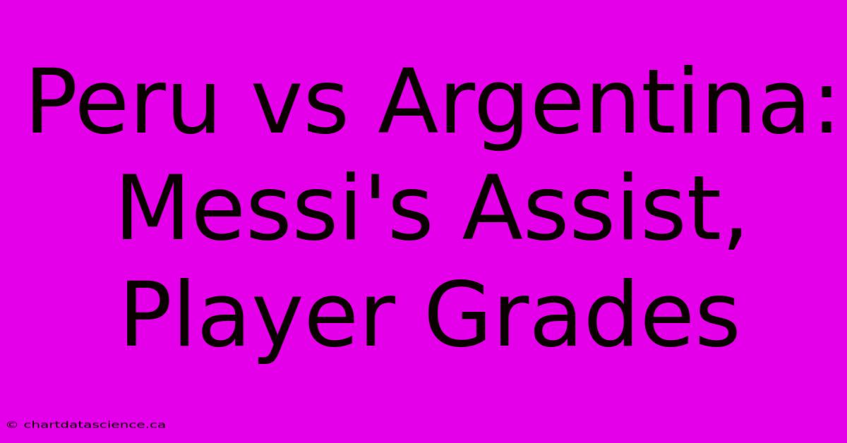 Peru Vs Argentina: Messi's Assist, Player Grades