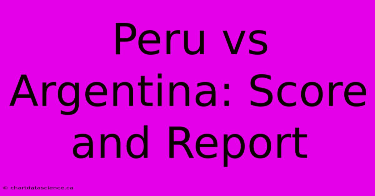 Peru Vs Argentina: Score And Report