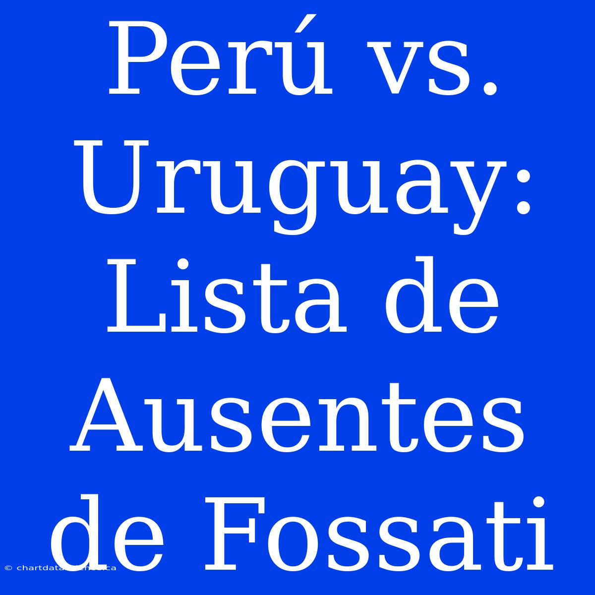 Perú Vs. Uruguay: Lista De Ausentes De Fossati