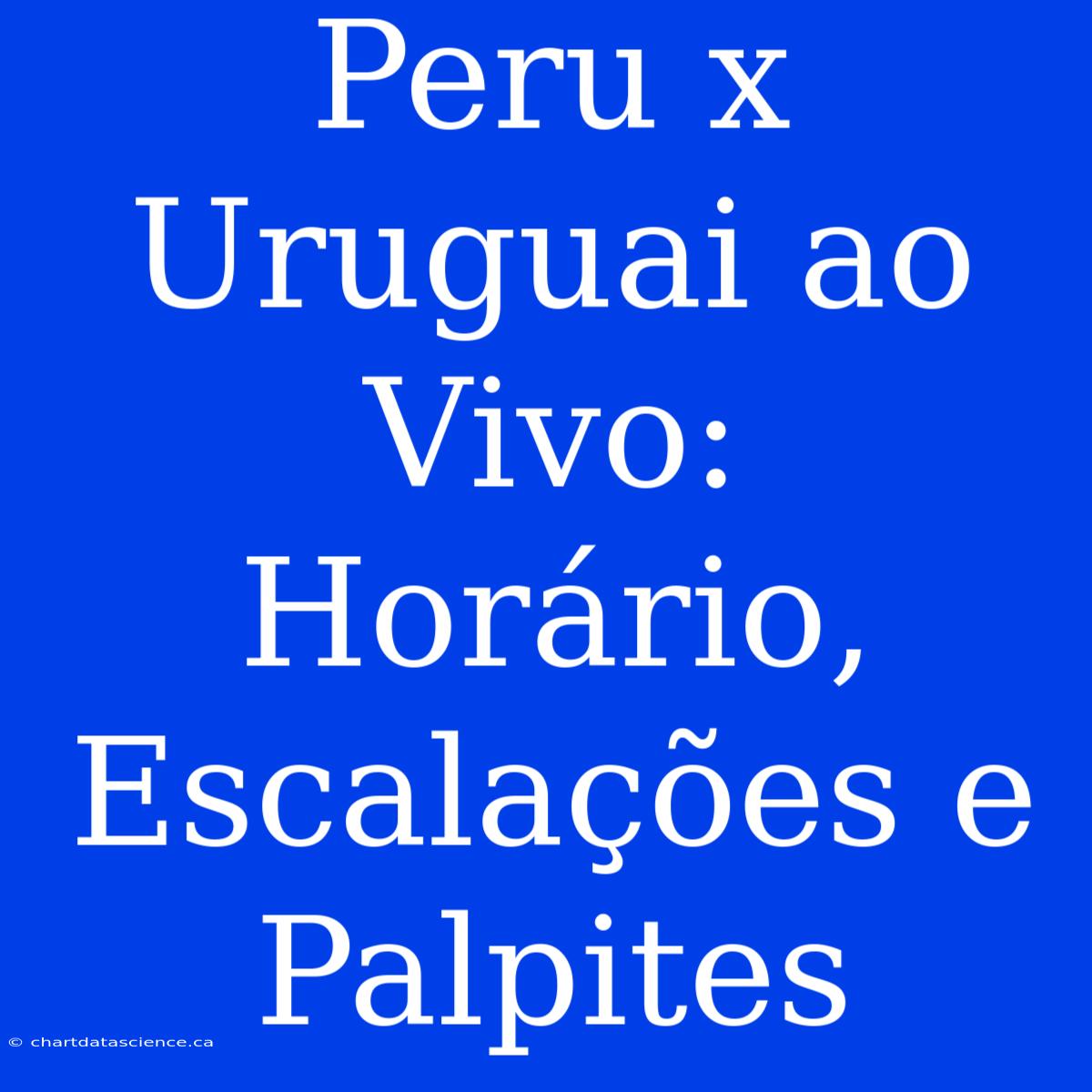 Peru X Uruguai Ao Vivo: Horário, Escalações E Palpites