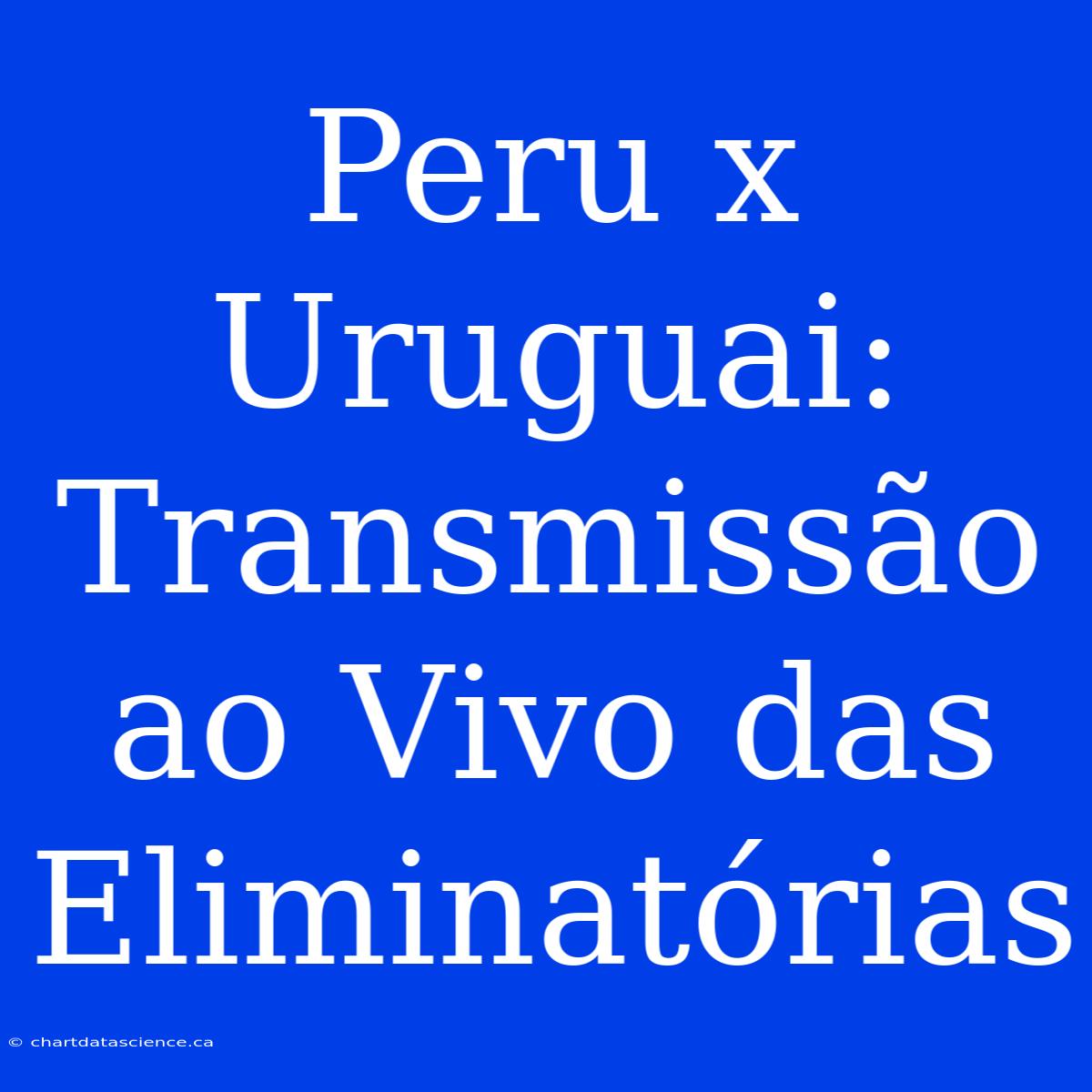 Peru X Uruguai: Transmissão Ao Vivo Das Eliminatórias