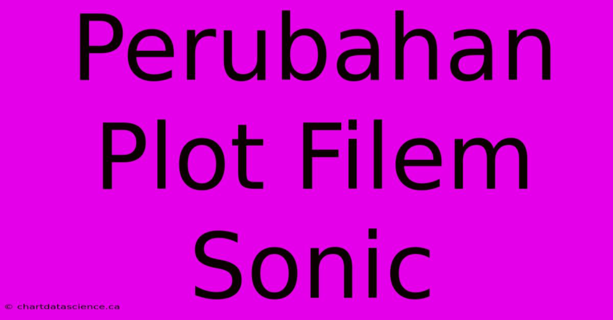 Perubahan Plot Filem Sonic