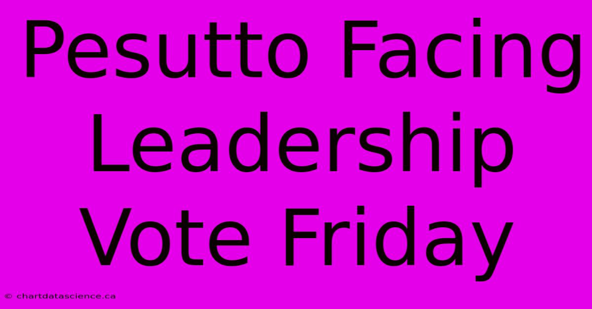 Pesutto Facing Leadership Vote Friday