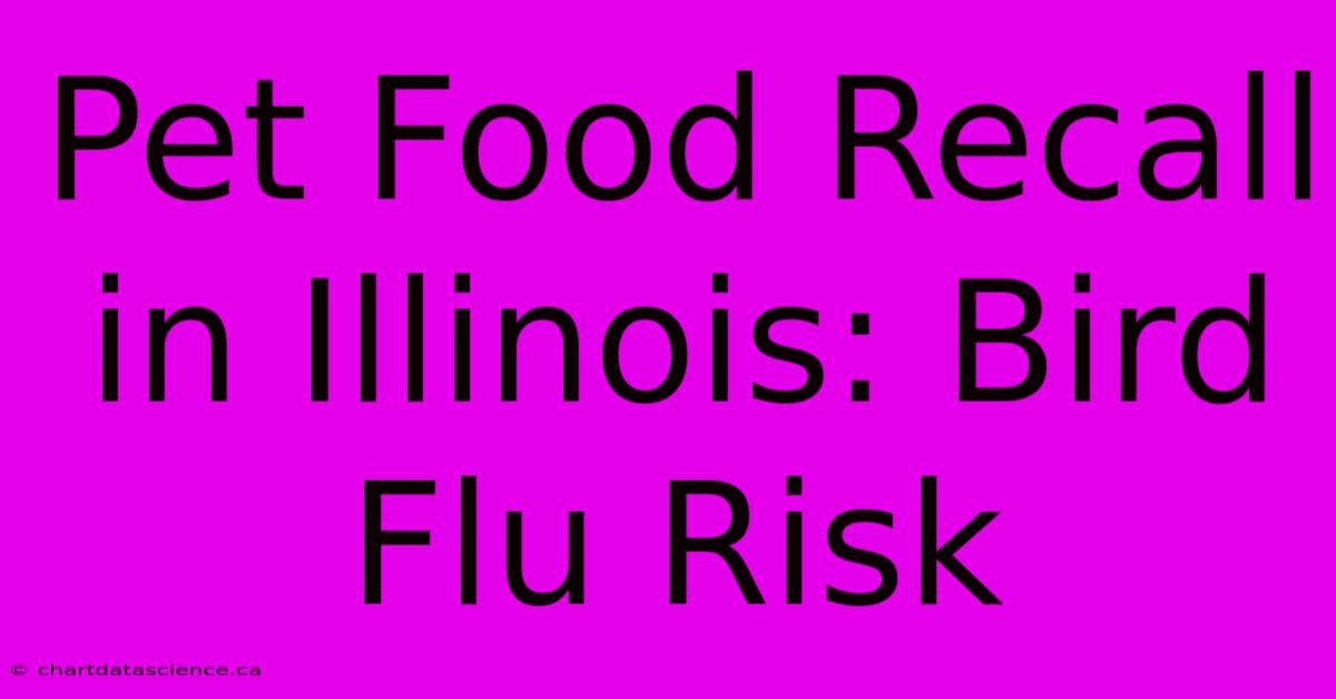 Pet Food Recall In Illinois: Bird Flu Risk