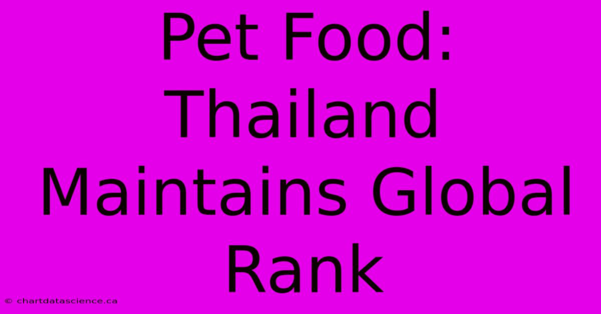 Pet Food: Thailand Maintains Global Rank