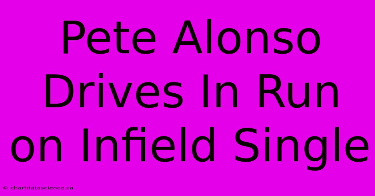 Pete Alonso Drives In Run On Infield Single 