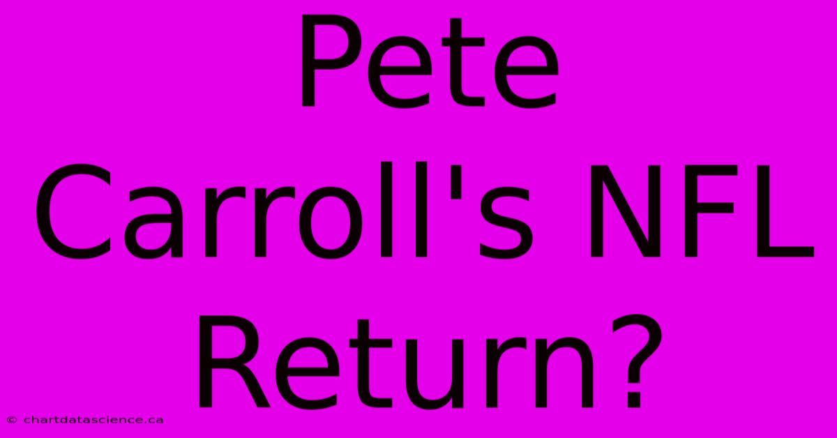 Pete Carroll's NFL Return?