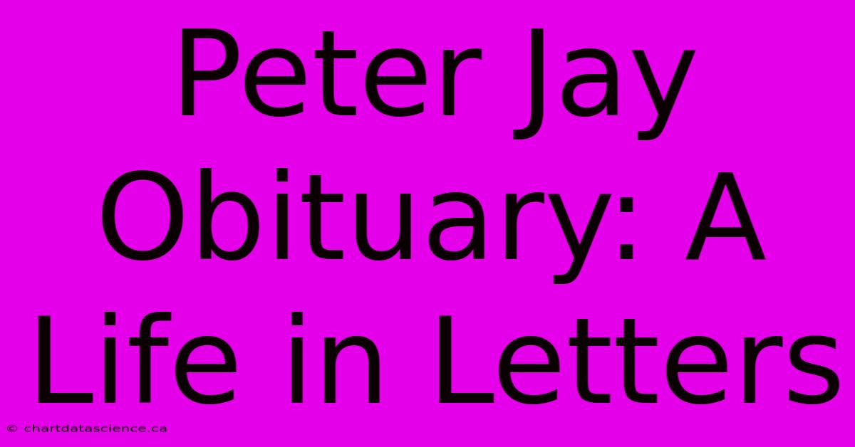 Peter Jay Obituary: A Life In Letters