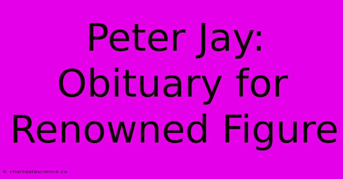 Peter Jay: Obituary For Renowned Figure