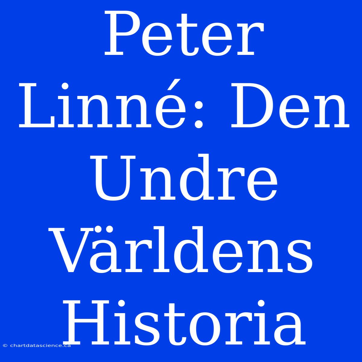 Peter Linné: Den Undre Världens Historia