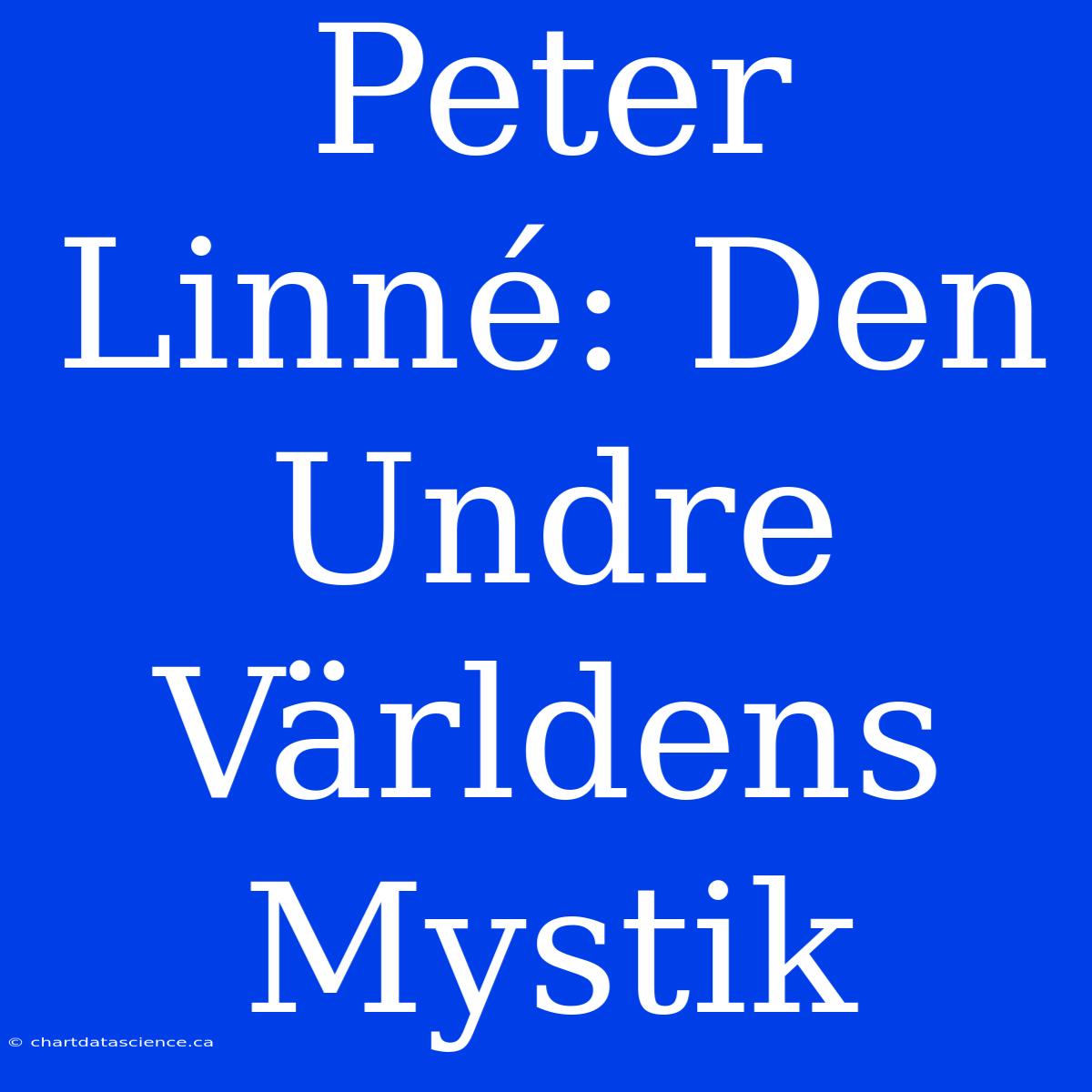 Peter Linné: Den Undre Världens Mystik