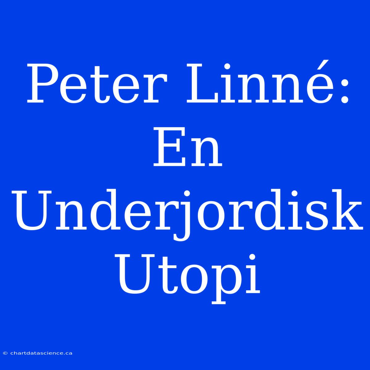 Peter Linné: En Underjordisk Utopi