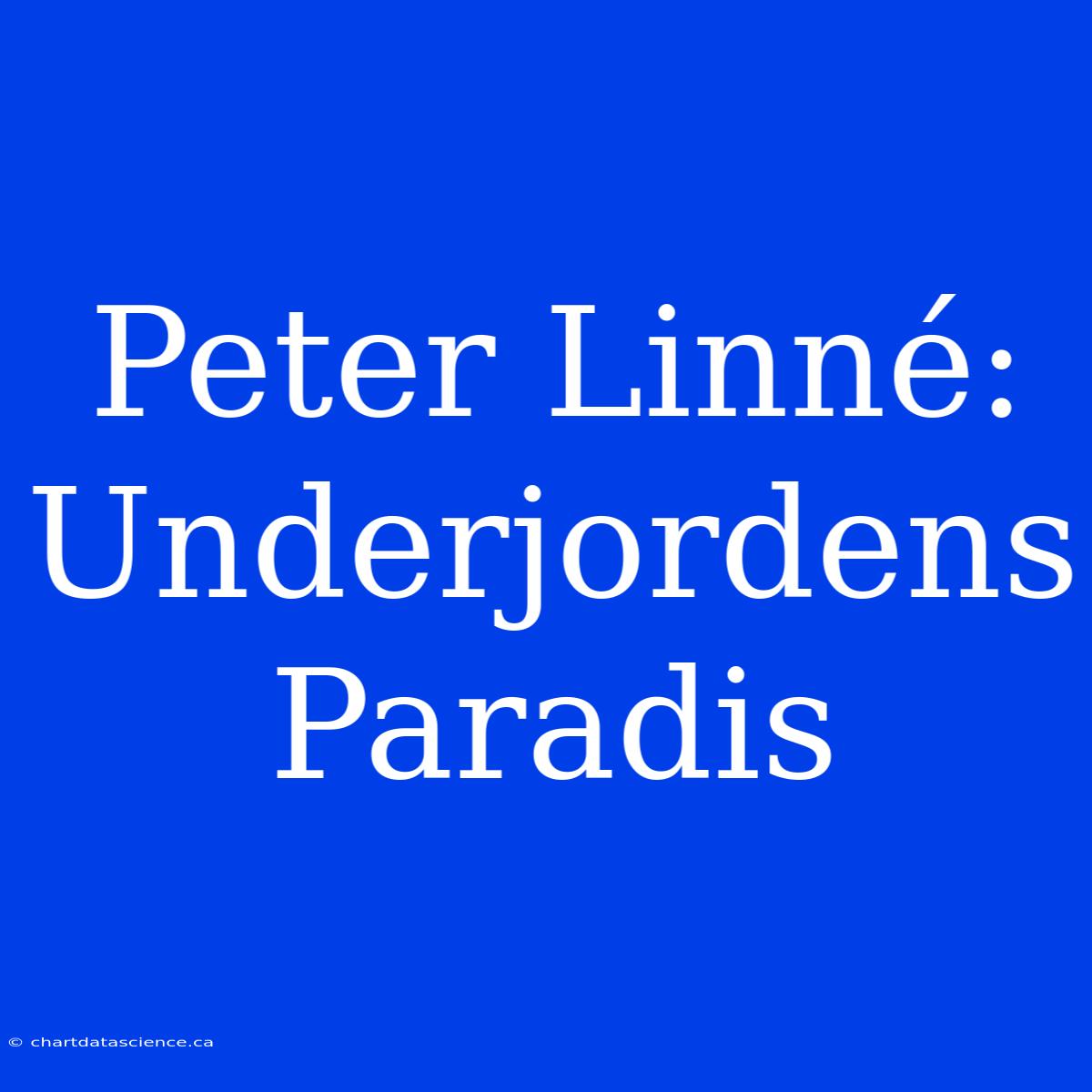 Peter Linné: Underjordens Paradis