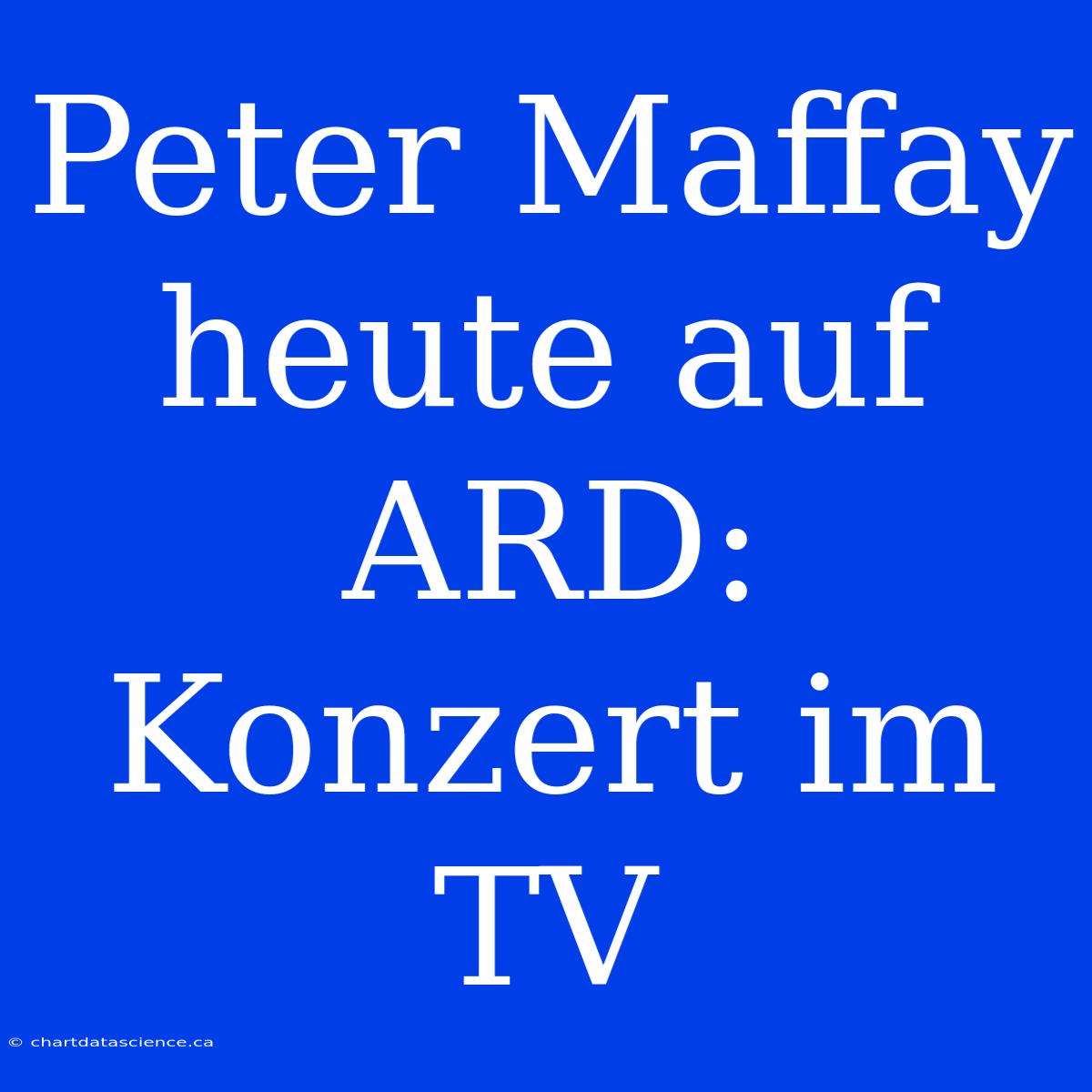 Peter Maffay Heute Auf ARD: Konzert Im TV