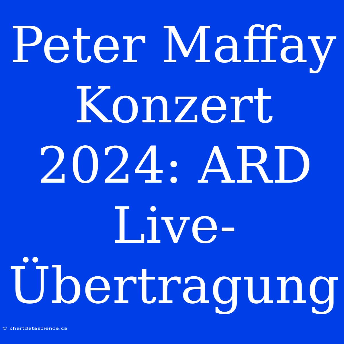 Peter Maffay Konzert 2024: ARD Live-Übertragung