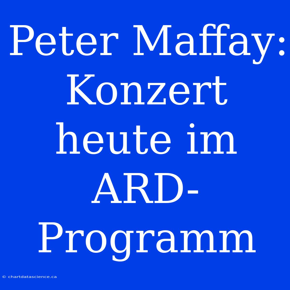 Peter Maffay: Konzert Heute Im ARD-Programm