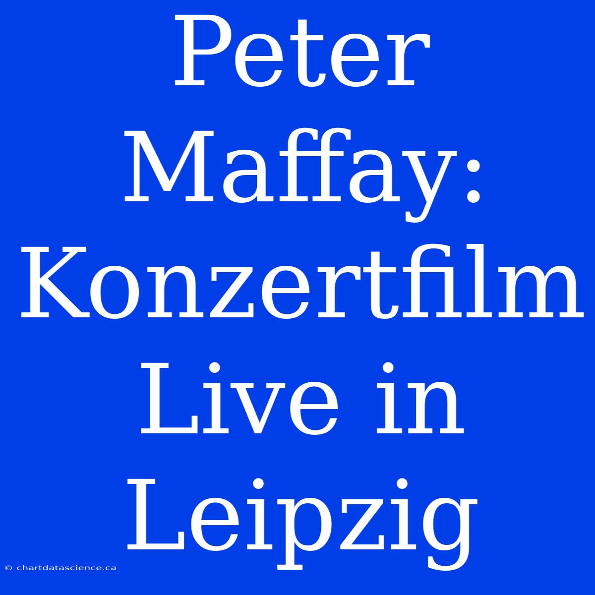 Peter Maffay: Konzertfilm Live In Leipzig