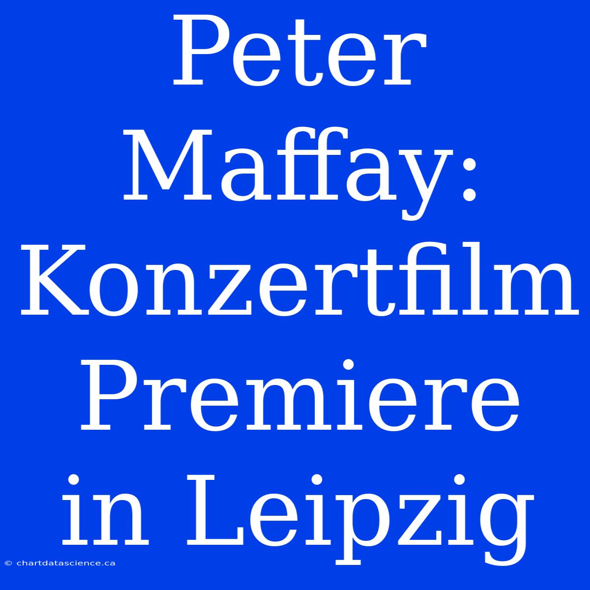 Peter Maffay: Konzertfilm Premiere In Leipzig