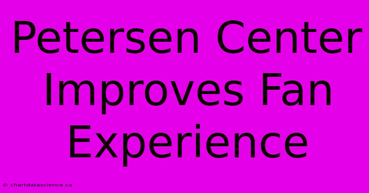 Petersen Center Improves Fan Experience