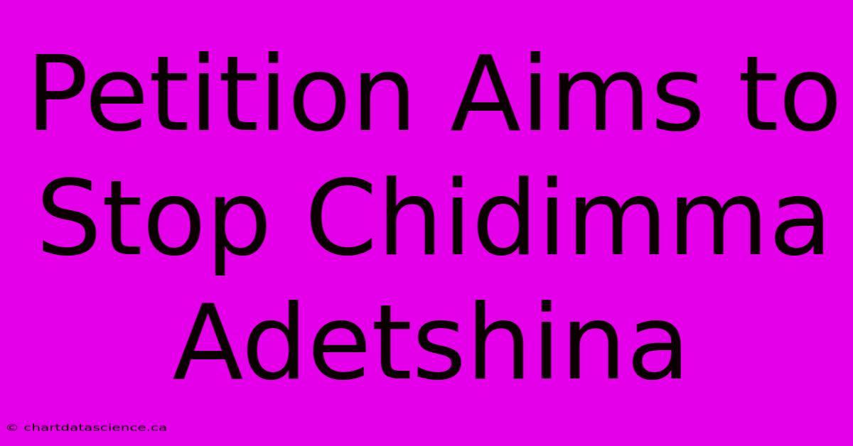 Petition Aims To Stop Chidimma Adetshina