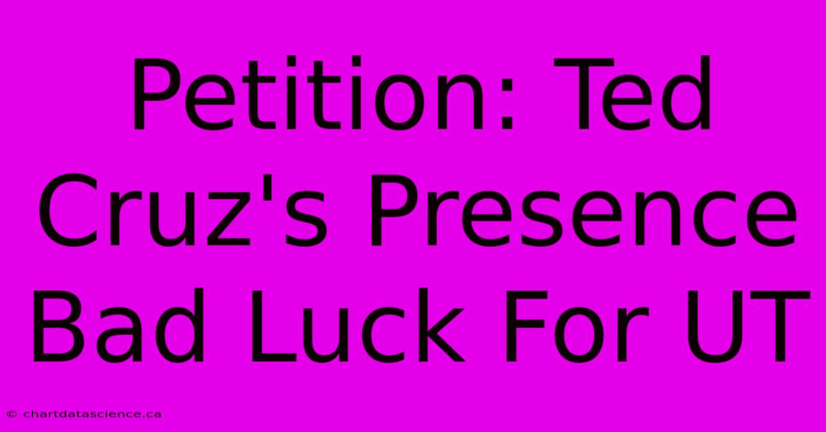 Petition: Ted Cruz's Presence Bad Luck For UT 