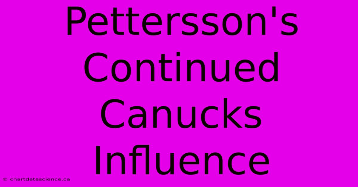 Pettersson's Continued Canucks Influence