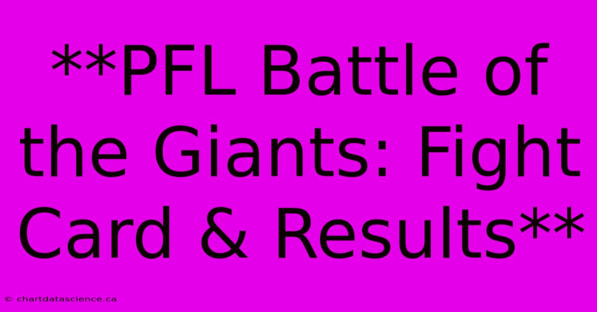 **PFL Battle Of The Giants: Fight Card & Results**