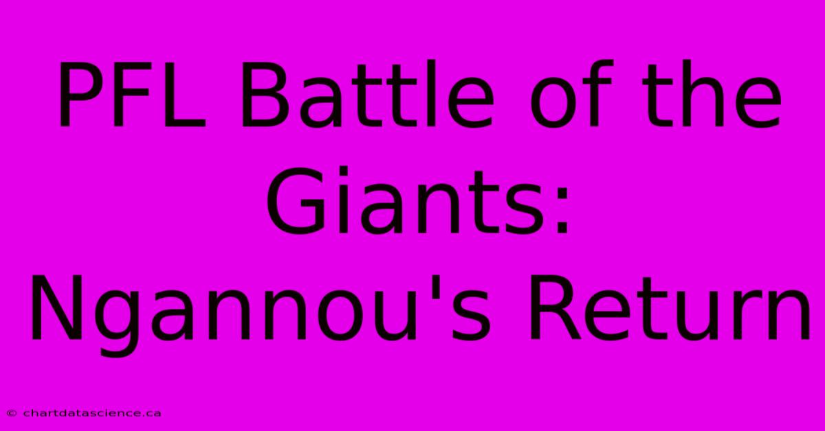 PFL Battle Of The Giants: Ngannou's Return