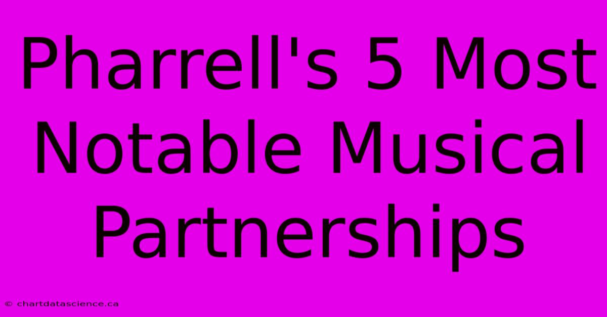 Pharrell's 5 Most Notable Musical Partnerships 