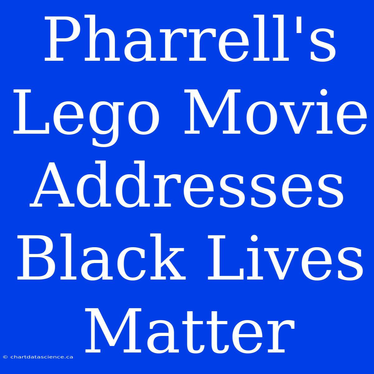 Pharrell's Lego Movie Addresses Black Lives Matter