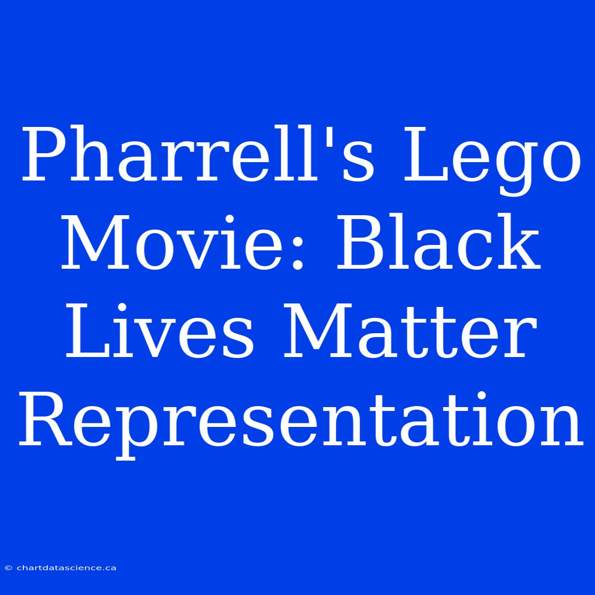 Pharrell's Lego Movie: Black Lives Matter Representation