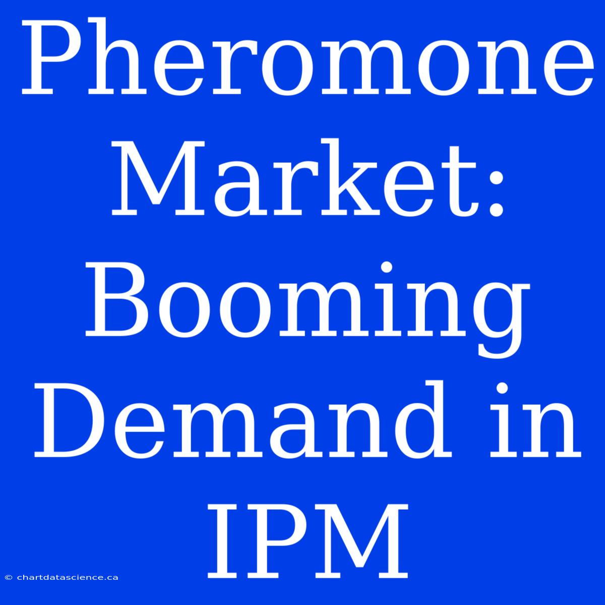 Pheromone Market:  Booming Demand In IPM