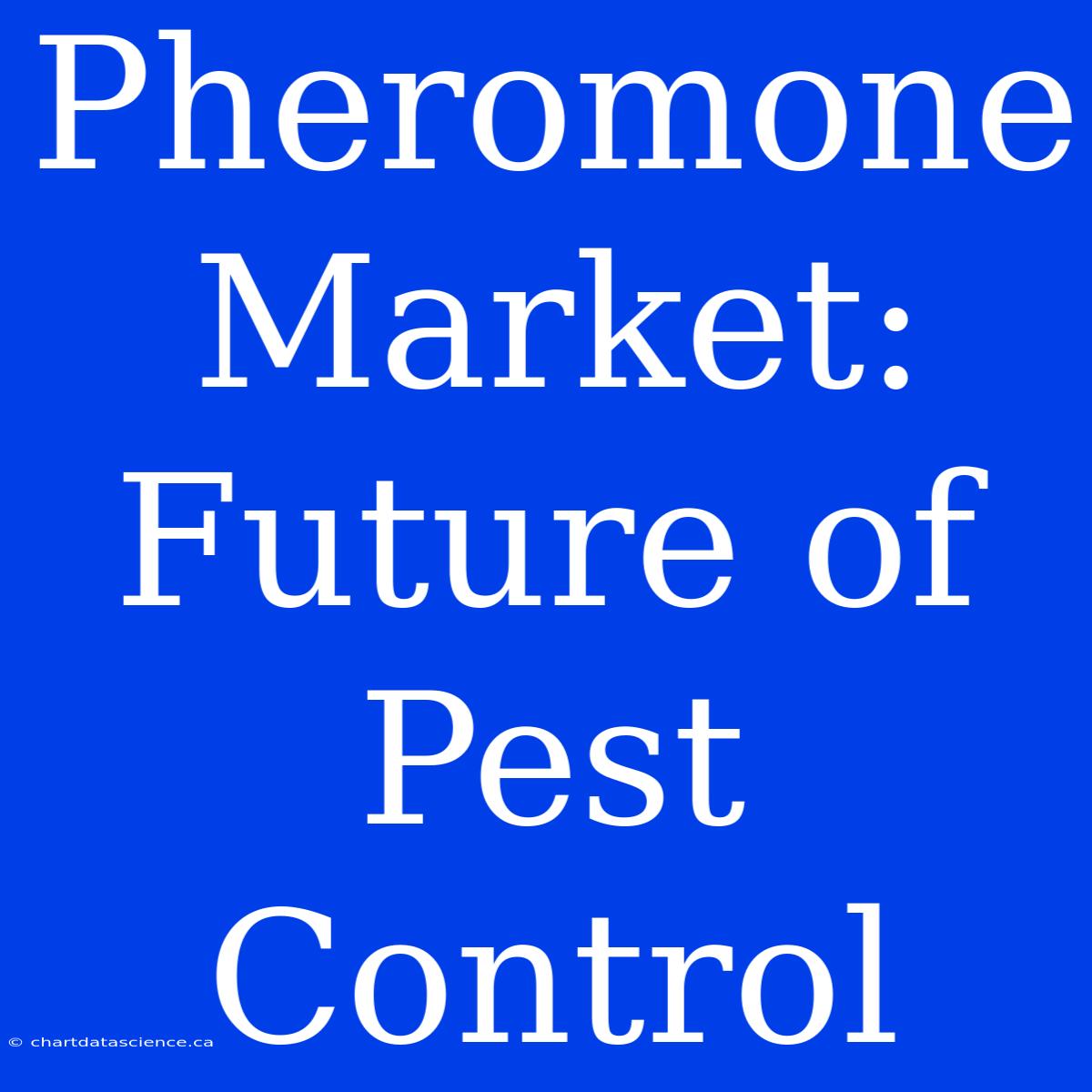 Pheromone Market:  Future Of Pest Control