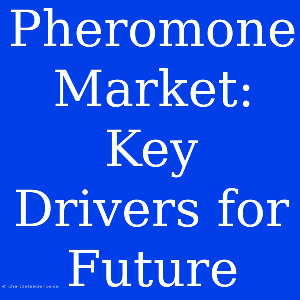 Pheromone Market:  Key Drivers For Future