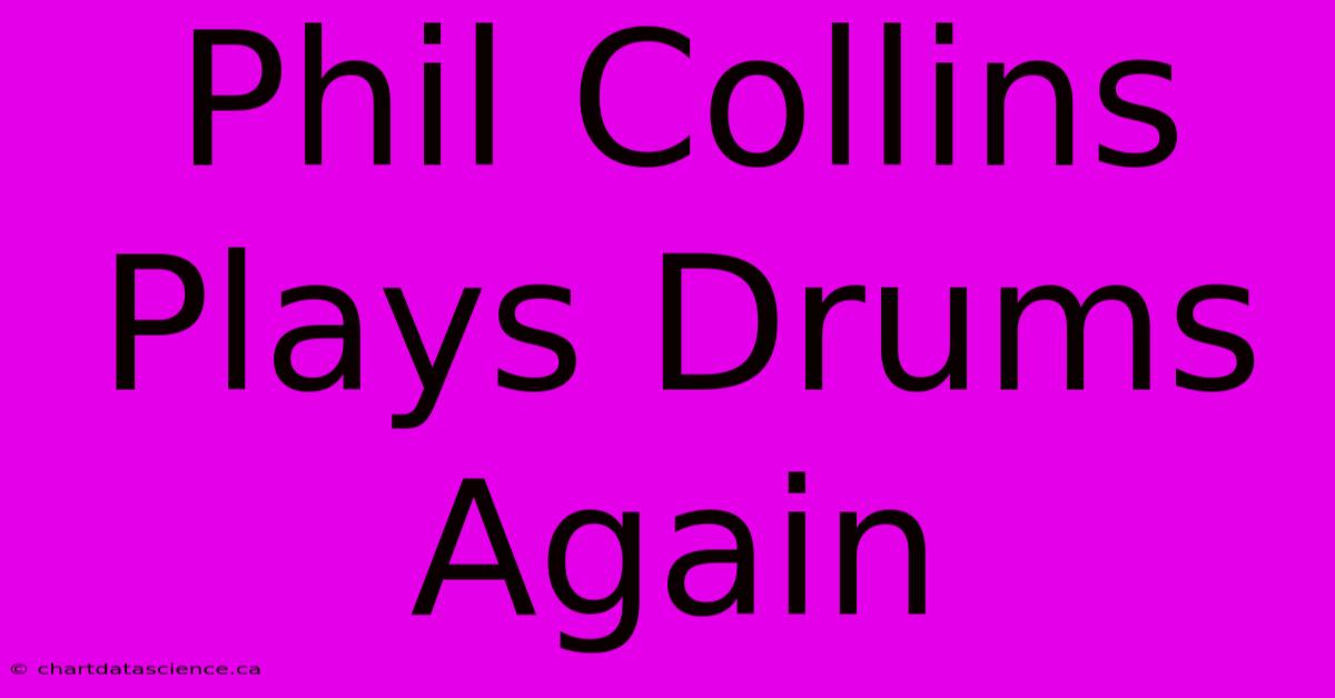 Phil Collins Plays Drums Again