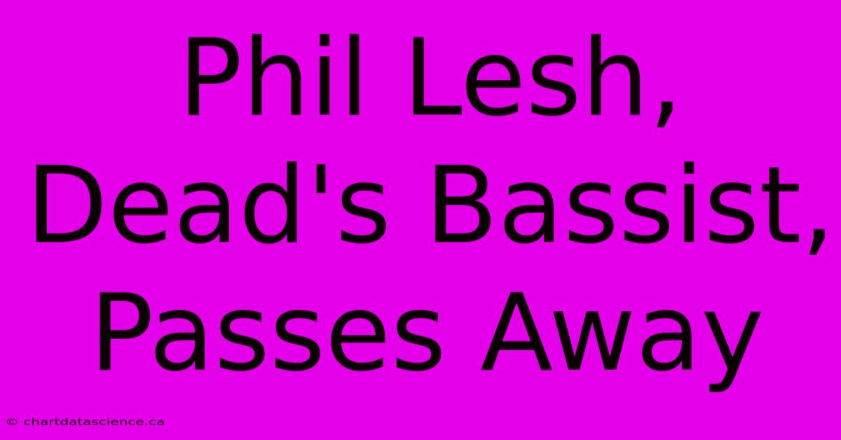 Phil Lesh, Dead's Bassist, Passes Away 