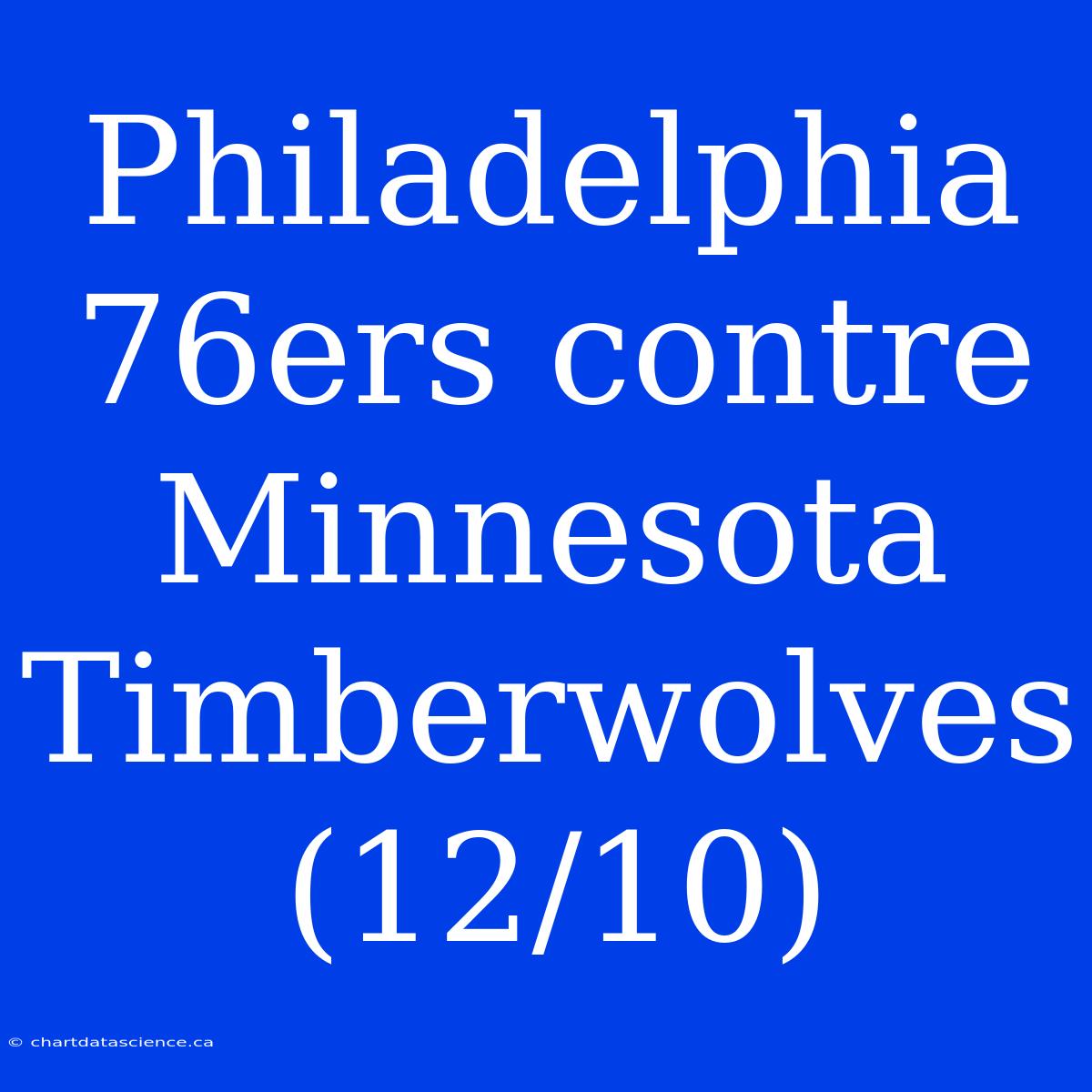 Philadelphia 76ers Contre Minnesota Timberwolves (12/10)