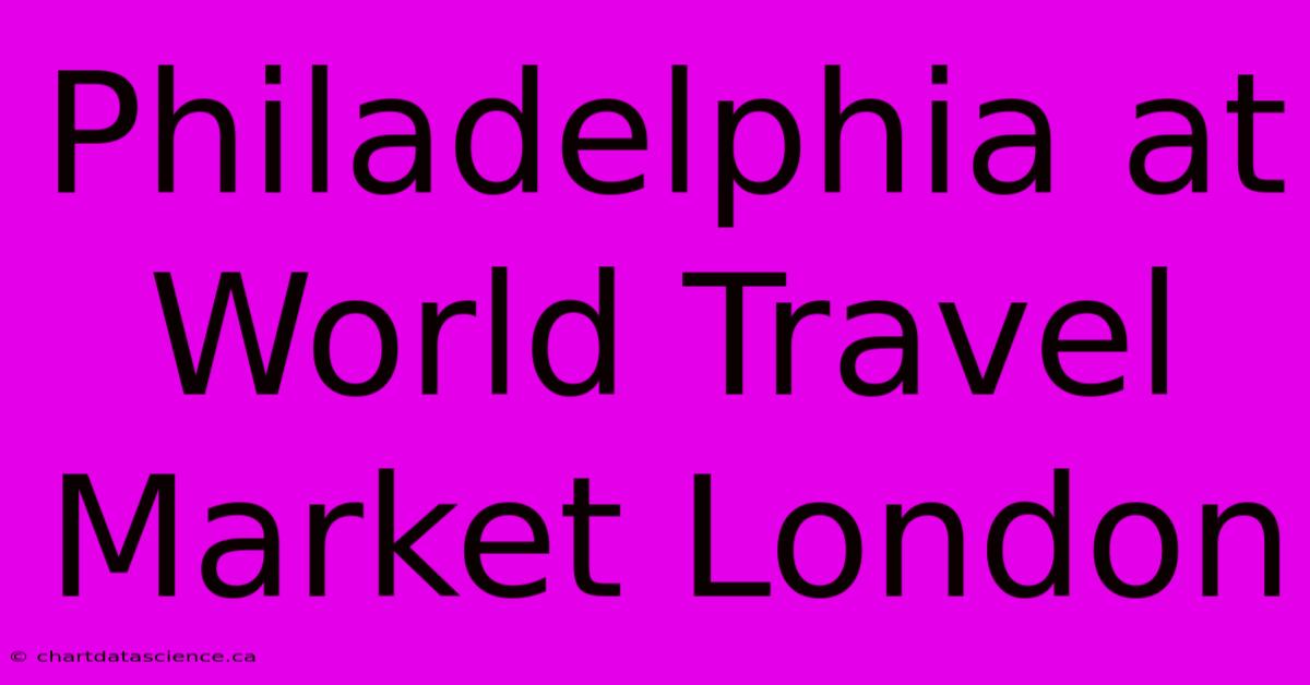 Philadelphia At World Travel Market London