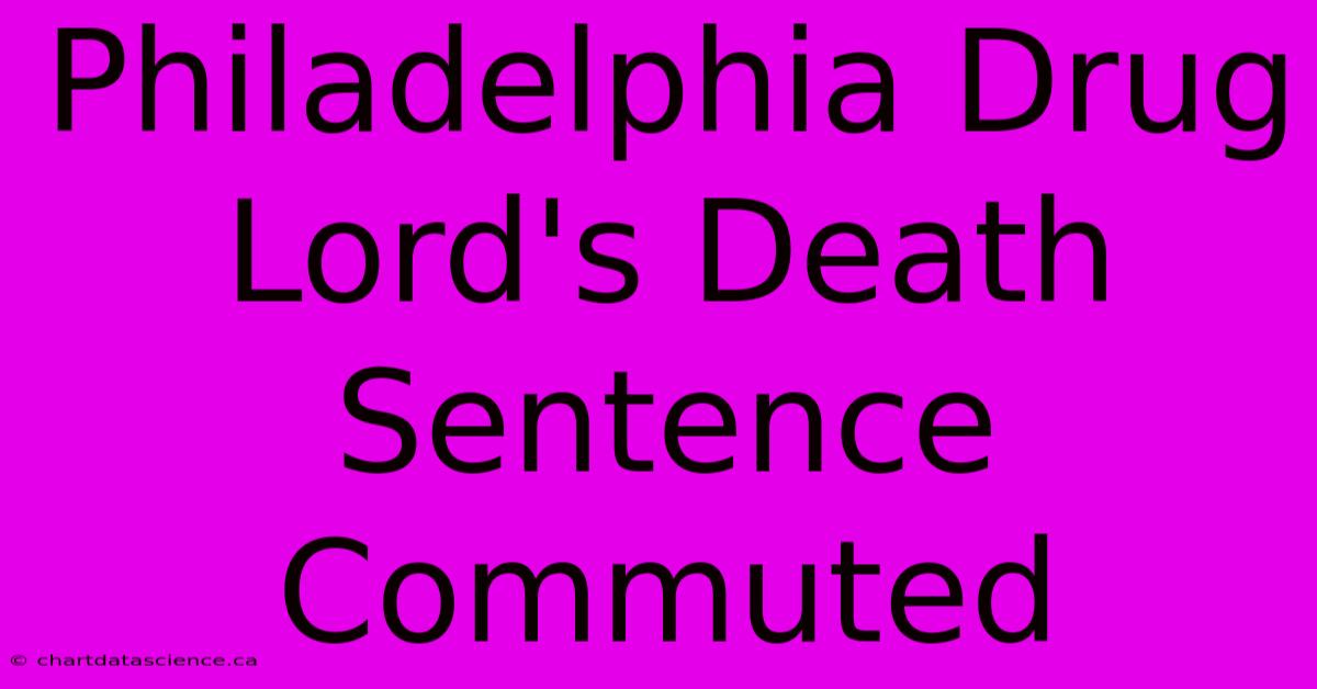 Philadelphia Drug Lord's Death Sentence Commuted