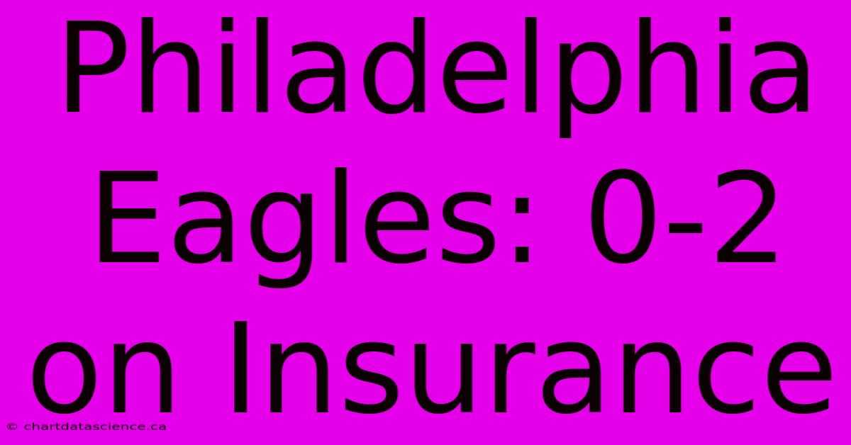 Philadelphia Eagles: 0-2 On Insurance