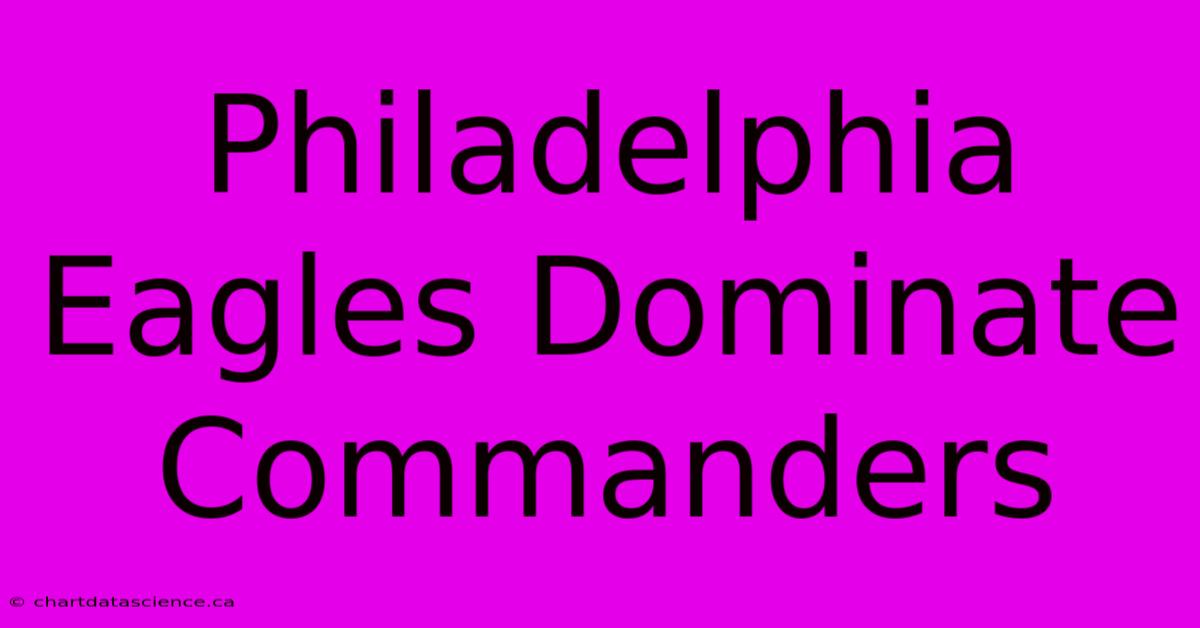 Philadelphia Eagles Dominate Commanders