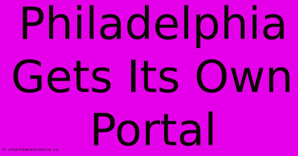 Philadelphia Gets Its Own Portal