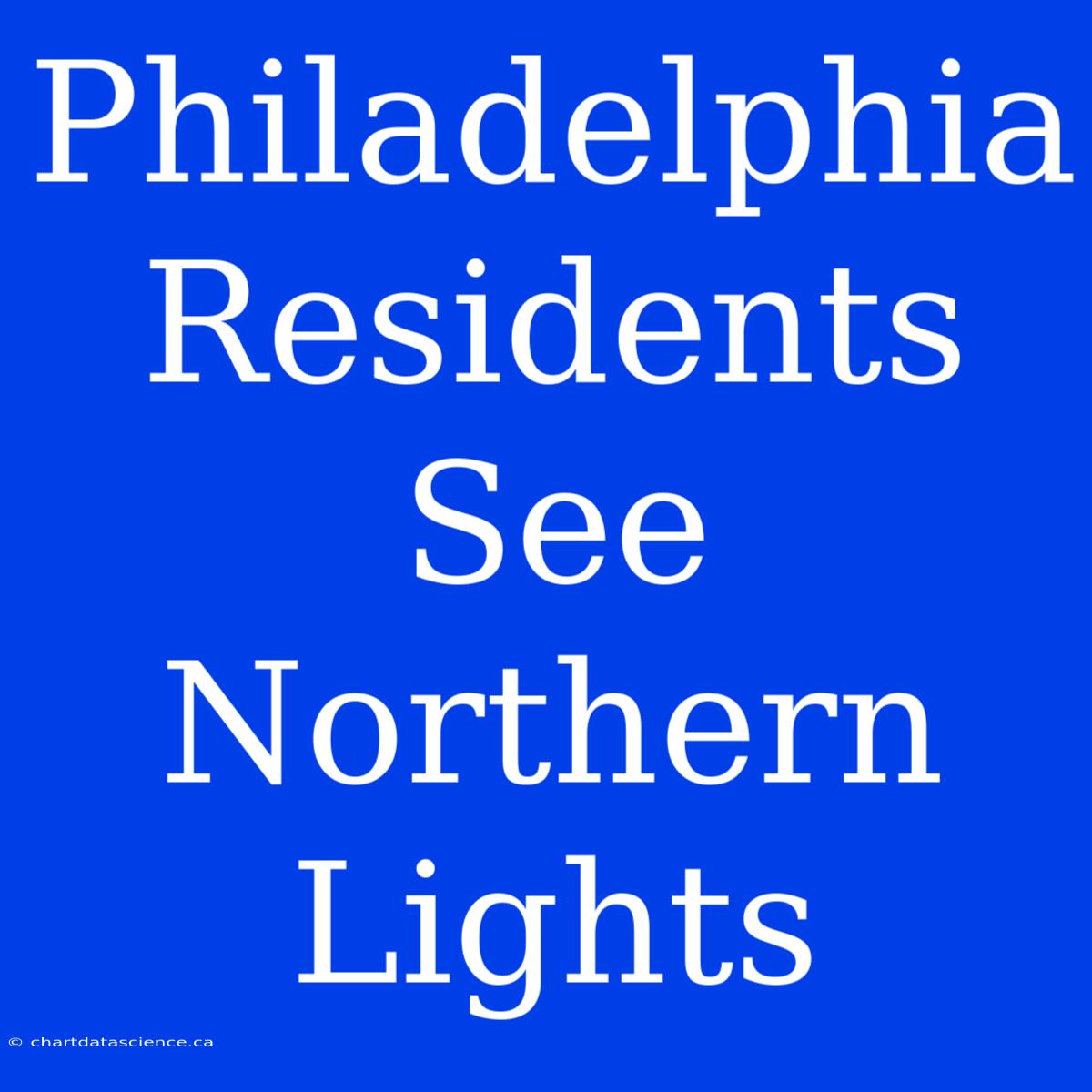 Philadelphia Residents See Northern Lights