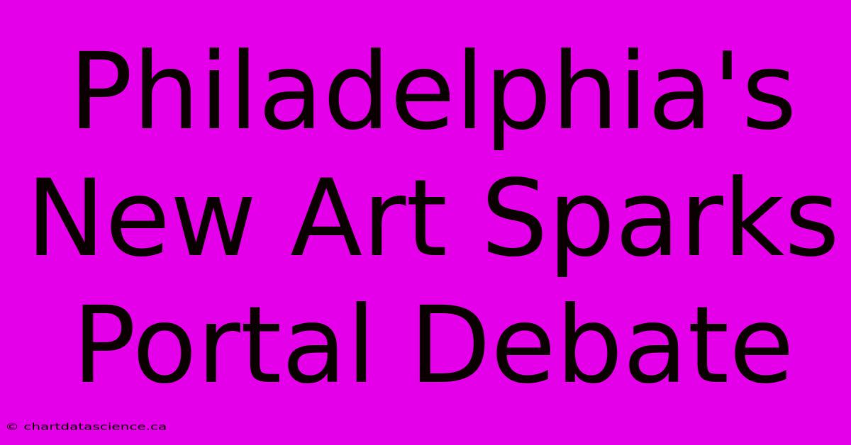 Philadelphia's New Art Sparks Portal Debate